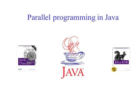 Parallel programming in Java. Java has 2 forms of support for parallel programming: –Multithreading Multiple threads of control (sub processes), useful.