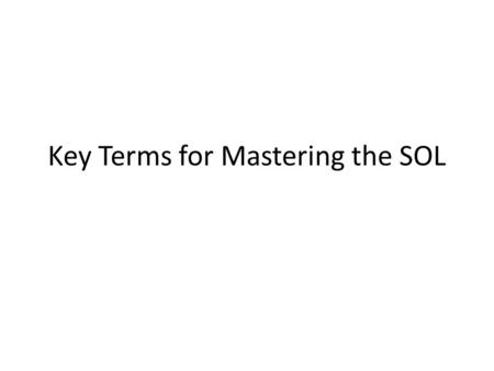 Key Terms for Mastering the SOL. Ubiquitous Terms What terms do I need to know when reading difficult text?