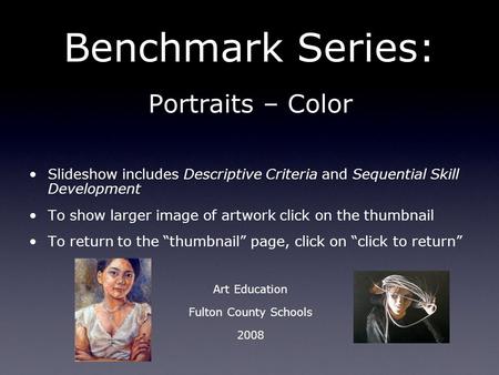 Benchmark Series: Portraits – Color Slideshow includes Descriptive Criteria and Sequential Skill Development To show larger image of artwork click on the.