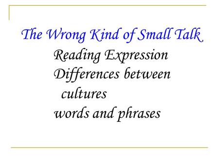 The Wrong Kind of Small Talk Reading Expression Differences between cultures words and phrases.