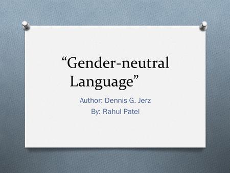 “Gender-neutral Language” Author: Dennis G. Jerz By: Rahul Patel.
