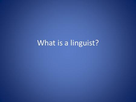 What is a linguist?. The Linguists: A Movie