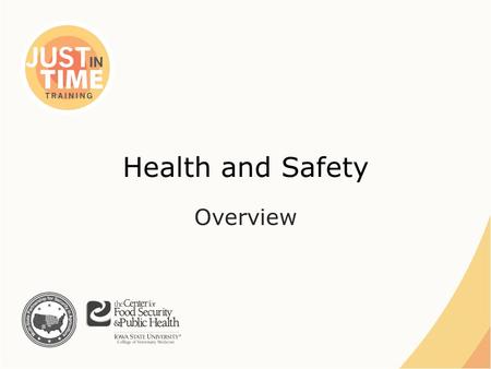 Health and Safety Overview. PHYSICAL HAZARDS Animal Related Incidents Musculoskeletal Injuries Slips, Trips and Falls Fatigue Just In Time Training Health.