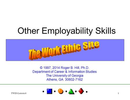 TWES Lesson 61 Other Employability Skills © 1997, 2014 Roger B. Hill, Ph.D. Department of Career & Information Studies The University of Georgia Athens,
