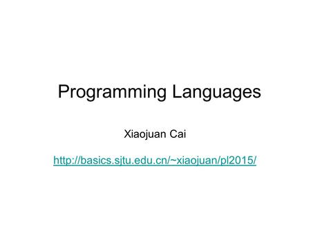 Programming Languages Xiaojuan Cai