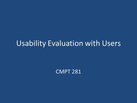 Usability Evaluation with Users CMPT 281. Outline Usability review Observational methods Interview methods Questionnaire methods.