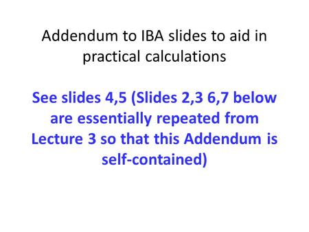 Addendum to IBA slides to aid in practical calculations See slides 4,5 (Slides 2,3 6,7 below are essentially repeated from Lecture 3 so that this Addendum.