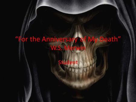 “For the Anniversary of My Death” W.S. Merwin