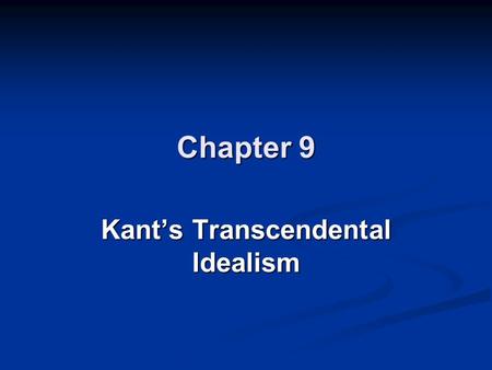 Chapter 9 Kant’s Transcendental Idealism. How did Hume influence Kant? What is the distinction between the noumenal and the phenomenal worlds? What are.