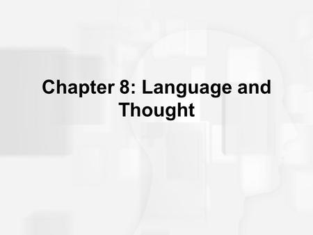 Chapter 8: Language and Thought. The Cognitive Revolution 19th Century focus on the mind –Introspection Behaviorist focus on overt responses –arguments.