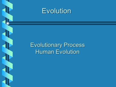 Evolution Evolutionary Process Human Evolution. Evolution Evolution = change in characteristics of organisms as a result of changes in genetic compositionEvolution.