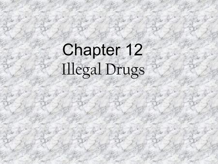 Chapter 12 Illegal Drugs. Marijuana – dried flowers and leaves from the plant cannabis sativa. Active ingredient is tetrahydrocannabinol (THC) Short term.