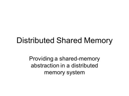 Distributed Shared Memory