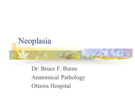 Dr. Bruce F. Burns Anatomical Pathology Ottawa Hospital