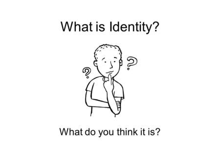 What is Identity? What do you think it is?. identity is a person's conception and expression of their individuality or group affiliations (such as national.