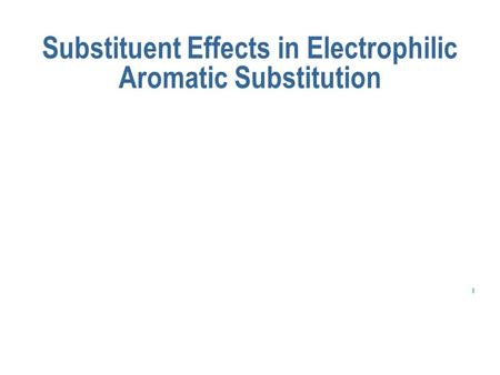 I Substituent Effects in Electrophilic Aromatic Substitution.