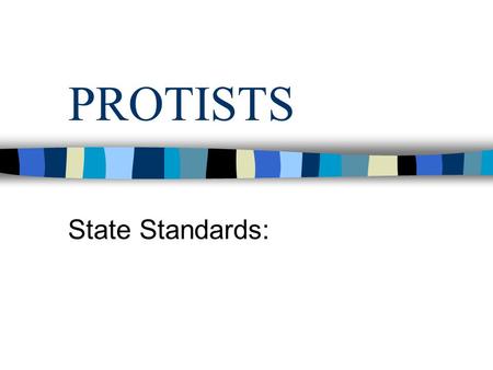 PROTISTS State Standards:.