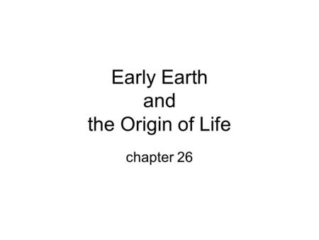 Early Earth and the Origin of Life