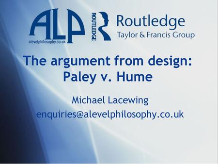 The argument from design: Paley v. Hume Michael Lacewing