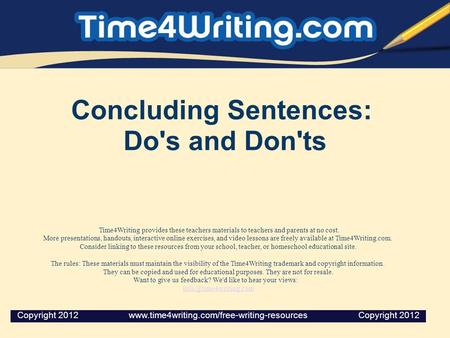 Concluding Sentences: Do's and Don'ts Time4Writing provides these teachers materials to teachers and parents at no cost. More presentations, handouts,