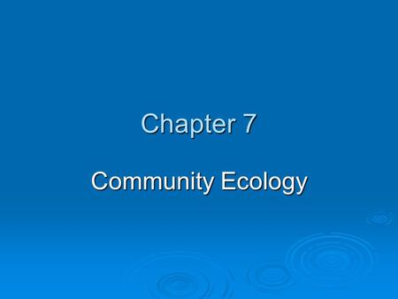 Chapter 7 Community Ecology.