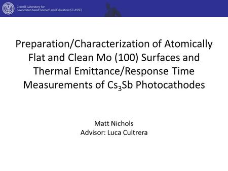 Preparation/Characterization of Atomically Flat and Clean Mo (100) Surfaces and Thermal Emittance/Response Time Measurements of Cs 3 Sb Photocathodes Matt.