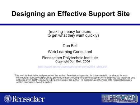 Designing an Effective Support Site (making it easy for users to get what they want quickly) Don Bell Web Learning Consultant Rensselaer Polytechnic Institute.