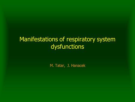 Manifestations of respiratory system dysfunctions M. Tatar, J. Hanacek.
