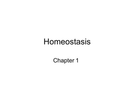 Homeostasis Chapter 1. Learner Outcome: To discover and describe homeostatic regulation in the human body and predict the consequences of the failure.