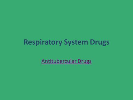 Respiratory System Drugs Antitubercular Drugs. Tuberculosis (TB) Caused by Mycobacterium tuberculosis Antitubercular drugs treat all forms of Mycobacterium.