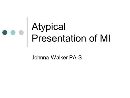 Atypical Presentation of MI Johnna Walker PA-S. The case… 59 year old woman presents with chief complaint of persistent cough and chest congestion for.