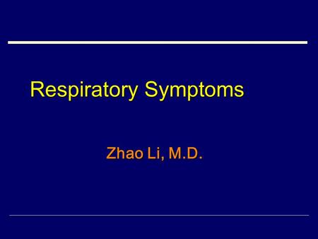 Respiratory Symptoms Zhao Li, M.D..