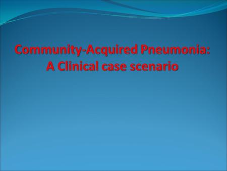 Outline  Diagnosis of CAP  Site of care?  Tools for risk assessment?  Diagnostic tests needed?  Management of severe CAP ? Community-Acquired Pneumonia: