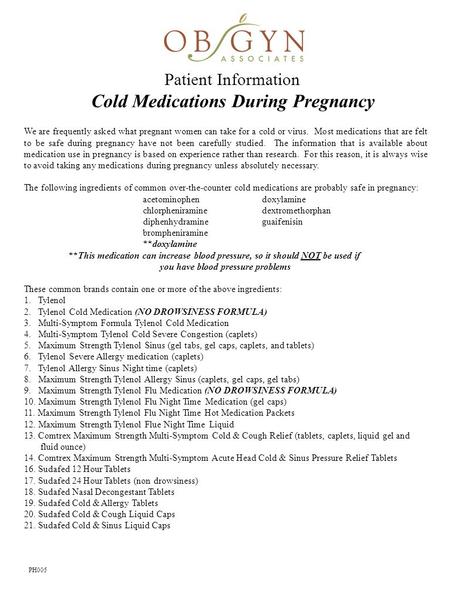 PH005 We are frequently asked what pregnant women can take for a cold or virus. Most medications that are felt to be safe during pregnancy have not been.