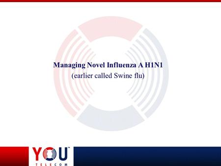 Managing Novel Influenza A H1N1 (earlier called Swine flu)