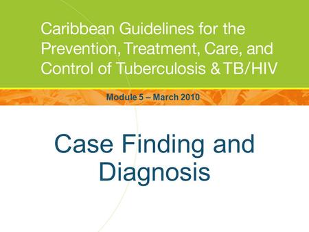 Case Finding and Diagnosis Module 5 – March 2010.