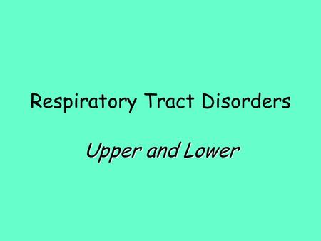 Respiratory Tract Disorders Upper and Lower. Upper Respiratory Infection - URI Localized in the mucosa of the URT –Nose, Pharynx, Larynx Usually named.