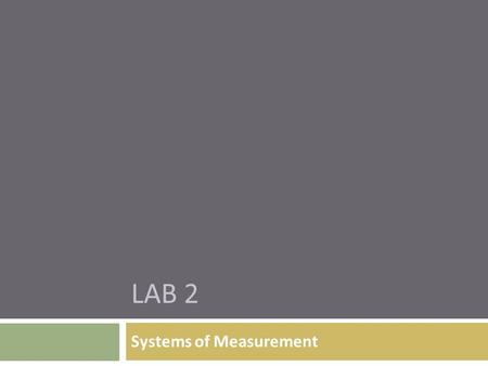 LAB 2 Systems of Measurement.  Metric system  Apothecary systems  Avoirdupois systems.