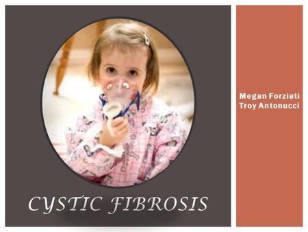 Megan Forziati Troy Antonucci CYSTIC FIBROSIS. Definition A life-threatening disorder that causes severe lung damage and nutritional deficiencies. Affects.
