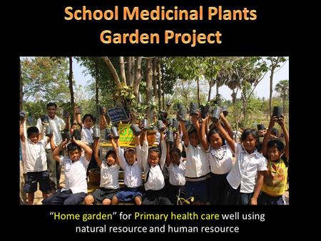 “Home garden” for Primary health care well using natural resource and human resource.
