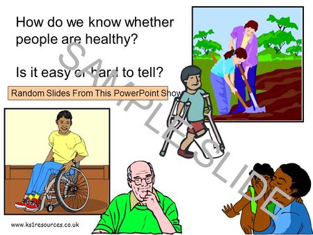 Www.ks1resources.co.uk How do we know whether people are healthy? Is it easy or hard to tell? SAMPLE SLIDE Random Slides From This PowerPoint Show.