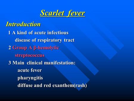 Scarlet fever Introduction 1 A kind of acute infectious 1 A kind of acute infectious disease of respiratory tract disease of respiratory tract 2 Group.