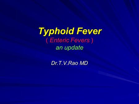 Typhoid Fever ( Enteric Fevers ) an update