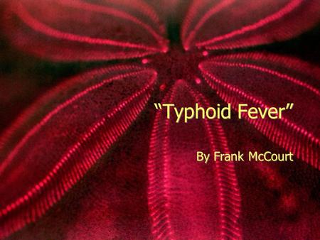 “Typhoid Fever” By Frank McCourt Missouri Communication Arts Grade-level, course-level expectations R1E: Develop vocabulary through text. Use antonyms.