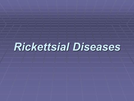 Rickettsial Diseases. General introduction  Gram-negative, obligate intracellular coccobacilli bacteria that infect mammaols and arthropods  Rickettsiae.