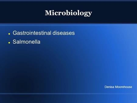 Microbiology Gastrointestinal diseases Salmonella Denisa Moorehouse.