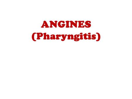 ANGINES (Pharyngitis)