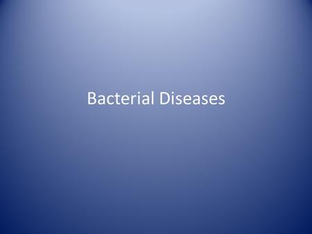 Bacterial Diseases. Pathogenicity “the state of producing or being able to produce pathological changes and disease”