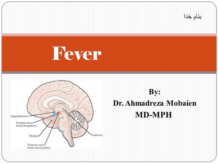 By: Dr. Ahmadreza Mobaien MD-MPH Fever بنام خدا. Core temperature is regulated by a series of independent feedback loops (symbolized here by two loops.