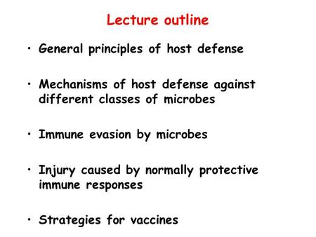 Lecture outline General principles of host defense Mechanisms of host defense against different classes of microbes Immune evasion by microbes Injury caused.